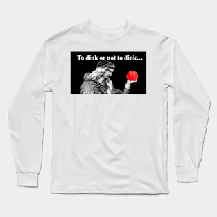 Pickleball To dink or not to dink... Long Sleeve T-Shirt